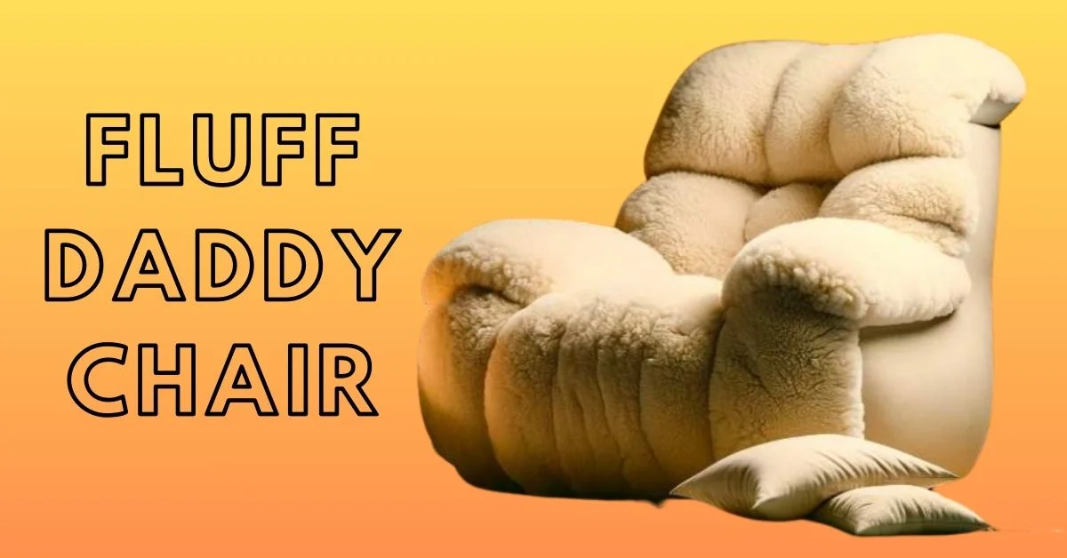 Discover the Ultimate Comfort: Fluff Daddy Chair