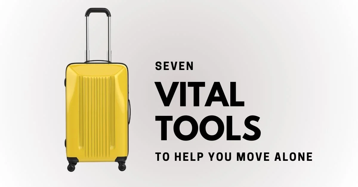 SEVEN VITAL TOOLS TO HELP YOU MOVE ALONE