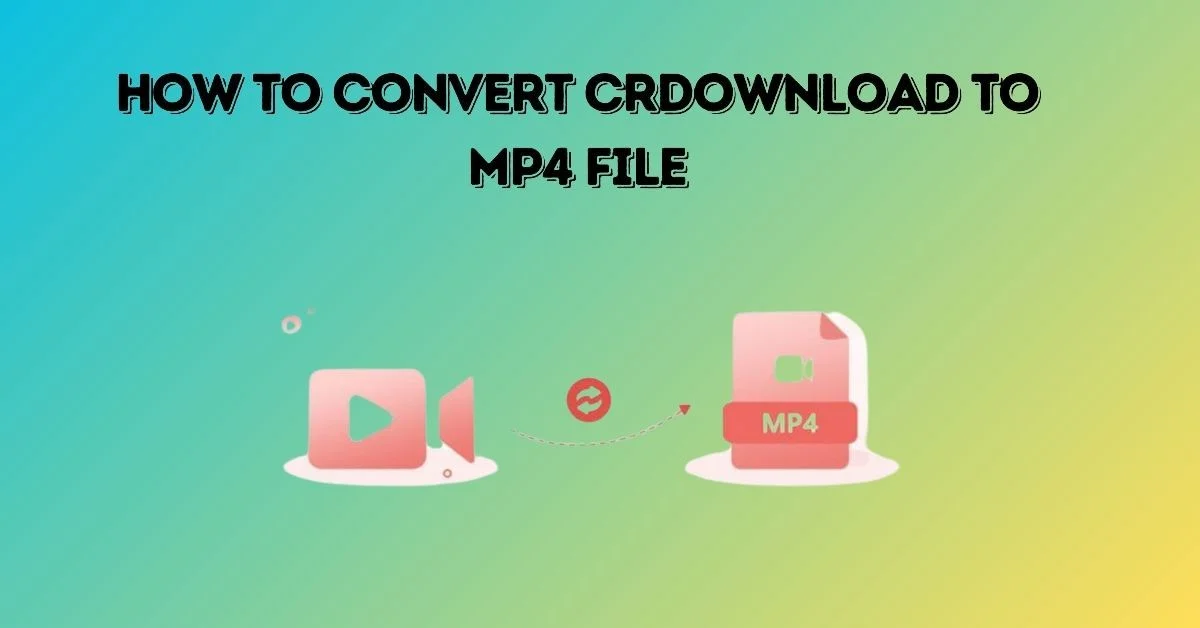 Convert CRDOWNLOAD to MP4