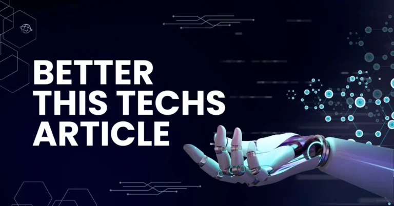 Betterthistechs Articles: Exploring the Latest in Technology