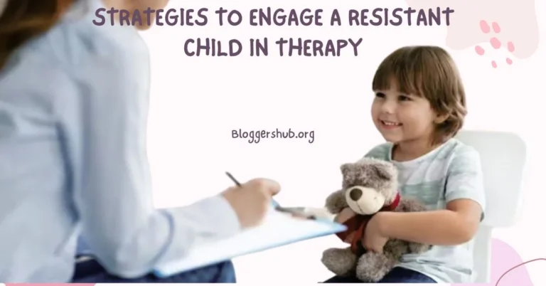 Engage a Resistant Child in Therapy