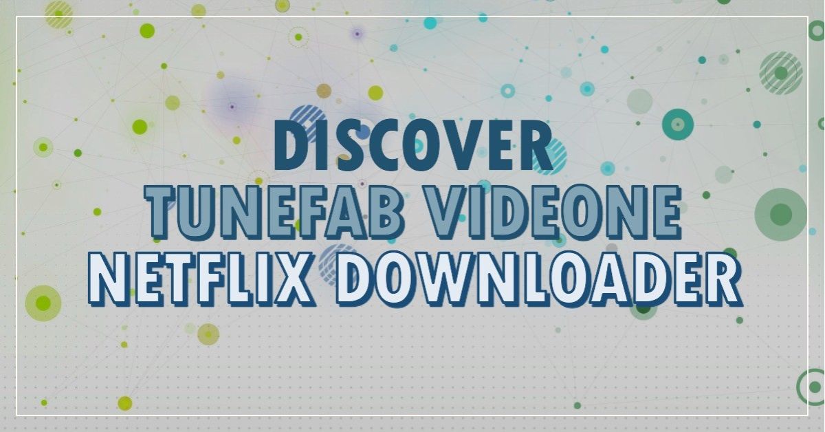 TuneFab VideOne Netflix Downloader Review